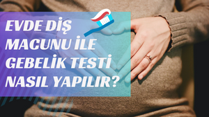 diş macunu ile gebelik testi
