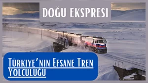 Doğu Ekspresi Türkiye’nin Efsane Tren Yolculuğu