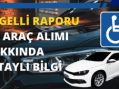 Engelli Raporu ile Araç Alımı Hakkında Detaylı Bilgi