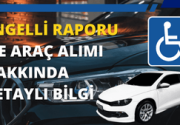 Engelli Raporu ile Araç Alımı Hakkında Detaylı Bilgi