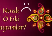 Nerede O Eski Bayramlar?