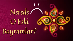 Nerede O Eski Bayramlar?