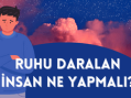 Ruhu Daralan İnsan Ne Yapmalı?