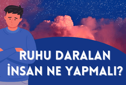 Ruhu Daralan İnsan Ne Yapmalı?