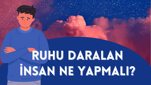 Ruhu daralan insan ne yapmalı