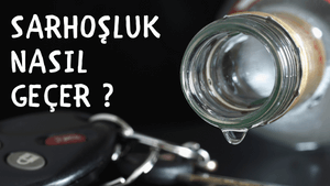 Sarhoşluk nasıl geçer