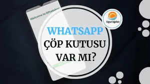 WhatsApp’ta Çöp Kutusu Var mı?