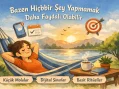 Bazen Hiçbir Şey Yapmamanın Verimliliği
