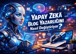 Yapay Zekâ Blog Yazarlığını Nasıl Değiştiriyor?