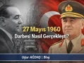27 Mayıs 1960 Darbesi Nasıl Gerçekleşti?