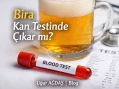 Bira Kan Testinde Çıkar mı?