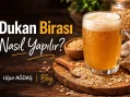 Dukan Birası Nasıl Yapılır?