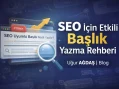 Google Başlık (Title) Nasıl Oluşturulur? SEO İçin Etkili Başlık Yazma Rehberi