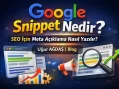 Google Snippet Nedir? SEO İçin Meta Açıklama Nasıl Yazılır?