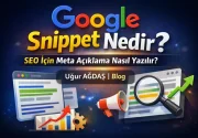 Google Snippet Nedir? SEO İçin Meta Açıklama Nasıl Yazılır?