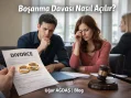 Boşanma Davası Nasıl Açılır? Güncel Adım Adım Rehber