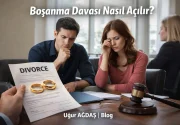 Boşanma Davası Nasıl Açılır? Güncel Adım Adım Rehber