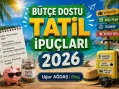 Bütçe Dostu Tatil İpuçları 2026 | Tasarruflu Yaz Tatili İçin En Pratik Rehber