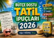 Bütçe Dostu Tatil İpuçları 2026 | Tasarruflu Yaz Tatili İçin En Pratik Rehber