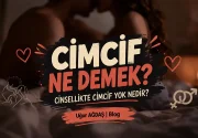 Cimcif Ne Demek? Cinsellikte Cimcif Yok Nedir?
