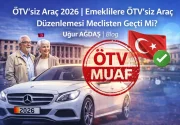 ÖTVsiz Araç 2026 | Emeklilere ÖTV’siz Araç Düzenlemesi Meclisten Geçti Mi?