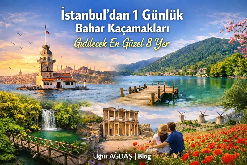 İstanbul’dan 1 Günlük Bahar Kaçamakları – Gezilecek Yerler