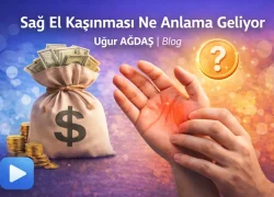 Sağ El Kaşınması Ne Anlama Geliyor? Sağ Avuç İçi Kaşınması Neye İşarettir?