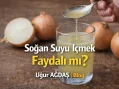 Soğan Suyu İçmek Faydalı mı?