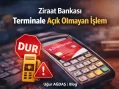 Terminale açık olmayan işlem ne demek ? Ziraat Bankası