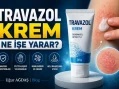 Travazol Krem Ne İşe Yarar? 2026 Fiyatı ve Kullanımı