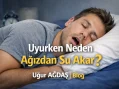 Uyurken Neden Ağızdan Su Akar?