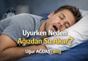 Uyurken Neden Ağızdan Su Akar?