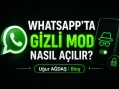 WhatsApp Gizli Mod Nasıl Açılır?