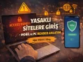 Yasaklı Sitelere Giriş – Mobil ve Pc Rehber Anlatım