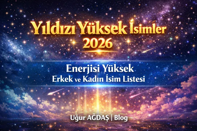 Yıldızı Yüksek İsimler 2026 | Enerjisi Yüksek Erkek ve Kadın İsim Listesi