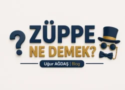 Züppe Ne Demek? Argo Anlamı ve Kullanımı