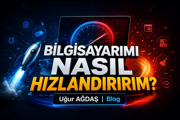 Bilgisayarımı Nasıl Hızlandırırım? En Etkili Bilgisayar Hızlandırma Yöntemleri