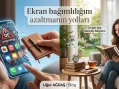 Ekran Bağımlılığını Azaltmanın Yolları