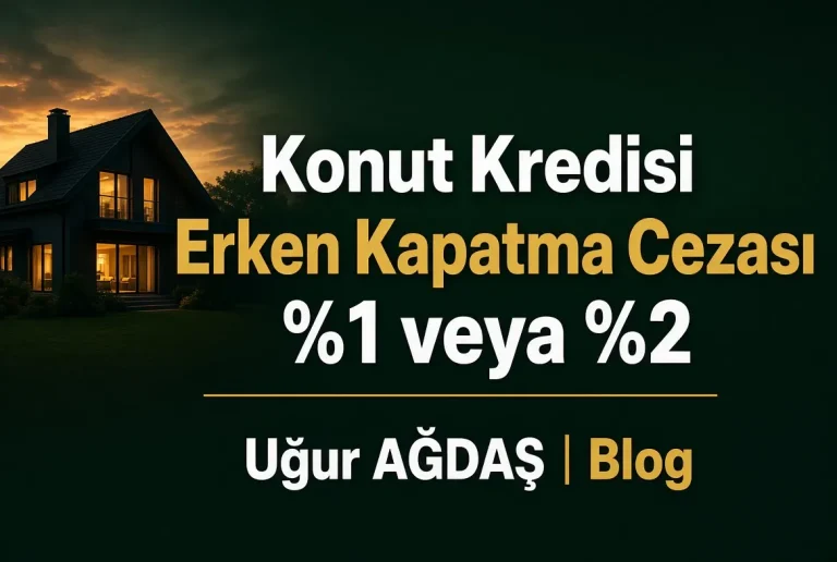 Konut Kredisi Erken Kapatma Cezası Nedir? 2026 Hesap