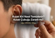 Kulak Kiri Nasıl Temizlenir? Kulak Çubuğu Zararlı mı?