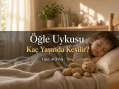 Öğle Uykusu Kaç Yaşında Kesilir?