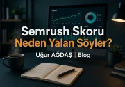 Semrush Skoru Neden Yalan Söyler?