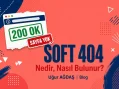 Soft 404 Nedir, Nasıl Bulunur?