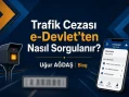 Trafik Cezası e-Devlet Sorgulama 2026 (Plaka ve Ehliyet)