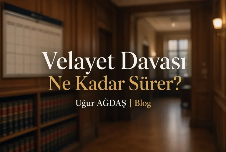 Velayet Davası Ne Kadar Sürer?