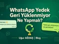 WhatsApp yedek geri yüklenmiyor