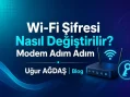 Wi-Fi şifresi nasıl değiştirilir?
