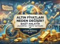 Altın fiyatları neden değişir? Basit Anlatım