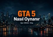 GTA 5 Nasıl Oynanır? Tuşlar, Görevler ve Rehber (2026)